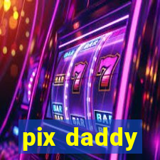 pix daddy